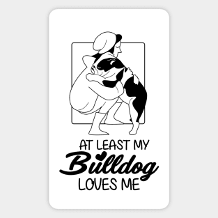 At Least My Bulldog Loves Me Magnet